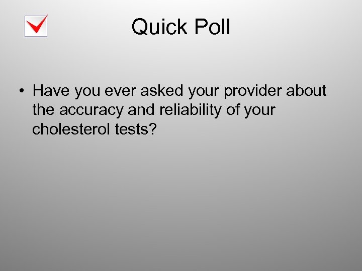 Quick Poll • Have you ever asked your provider about the accuracy and reliability