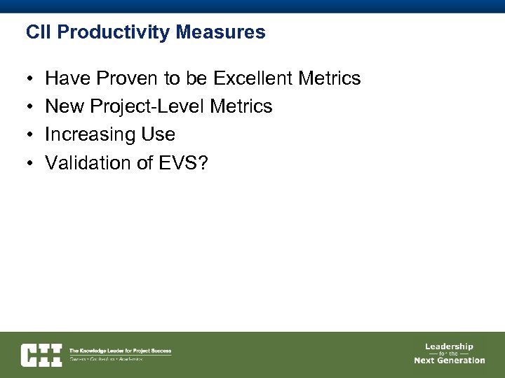 CII Productivity Measures • • Have Proven to be Excellent Metrics New Project-Level Metrics