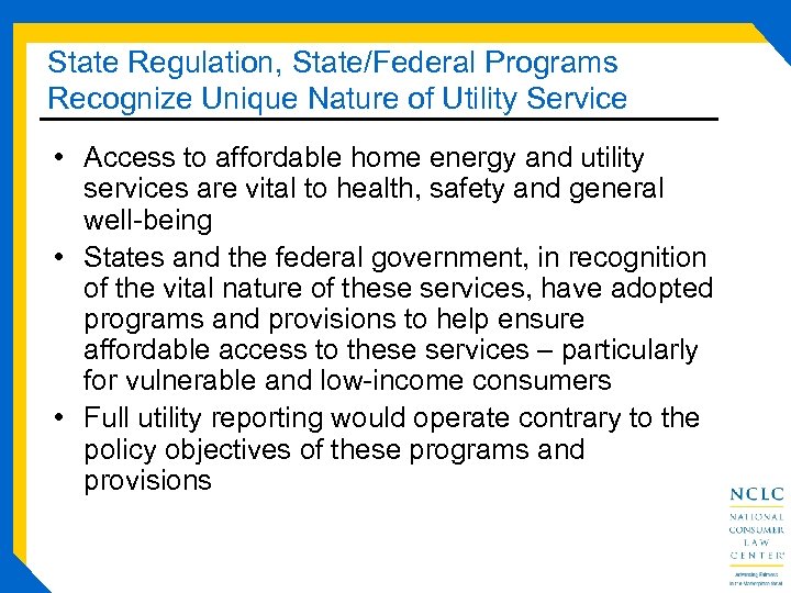State Regulation, State/Federal Programs Recognize Unique Nature of Utility Service • Access to affordable