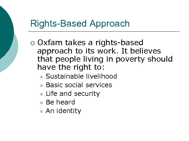 Rights-Based Approach ¡ Oxfam takes a rights-based approach to its work. It believes that