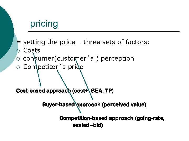 pricing = setting the price – three sets of factors: ¡ Costs ¡ consumer(customer´s