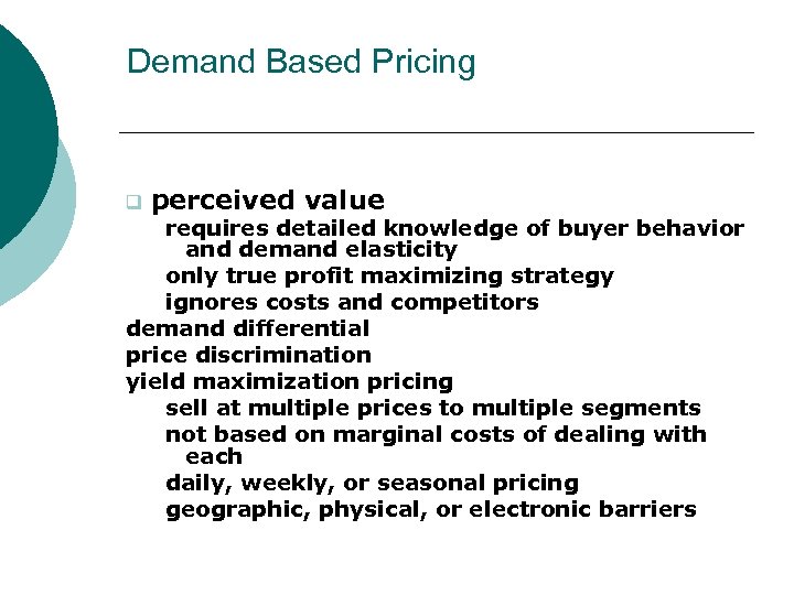 Demand Based Pricing q perceived value requires detailed knowledge of buyer behavior and demand