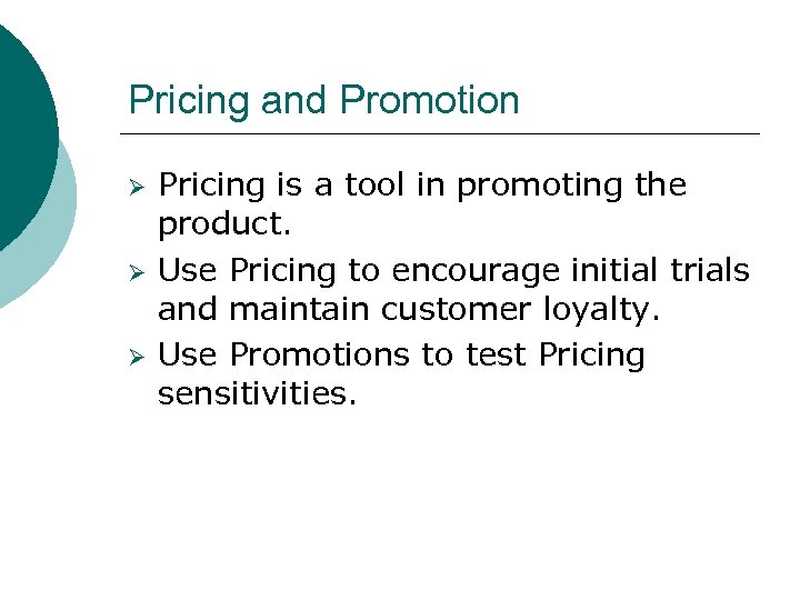 Pricing and Promotion Ø Ø Ø Pricing is a tool in promoting the product.
