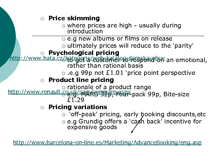 Price skimming ¡ where prices are high - usually during introduction ¡ e. g