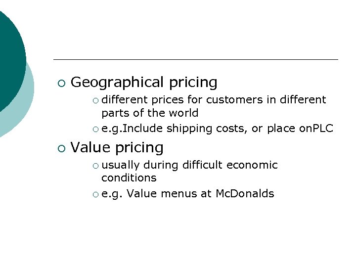 ¡ Geographical pricing different prices for customers in different parts of the world ¡