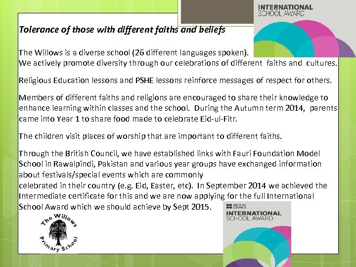 Tolerance of those with different faiths and beliefs The Willows is a diverse school