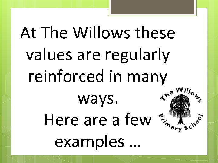 At The Willows these values are regularly reinforced in many ways. Here a few