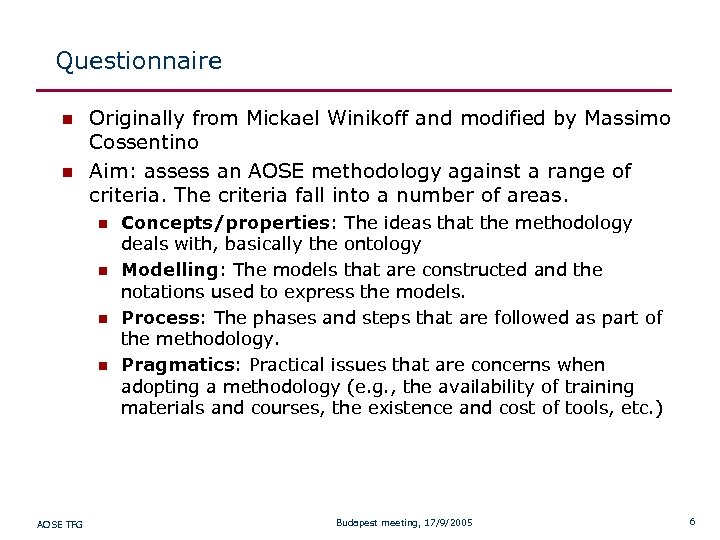 Questionnaire n n Originally from Mickael Winikoff and modified by Massimo Cossentino Aim: assess