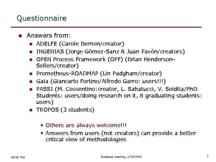 Questionnaire n Answers from: n n n n ADELFE (Carole Bernon/creator) INGENIAS (Jorge Gómez-Sanz