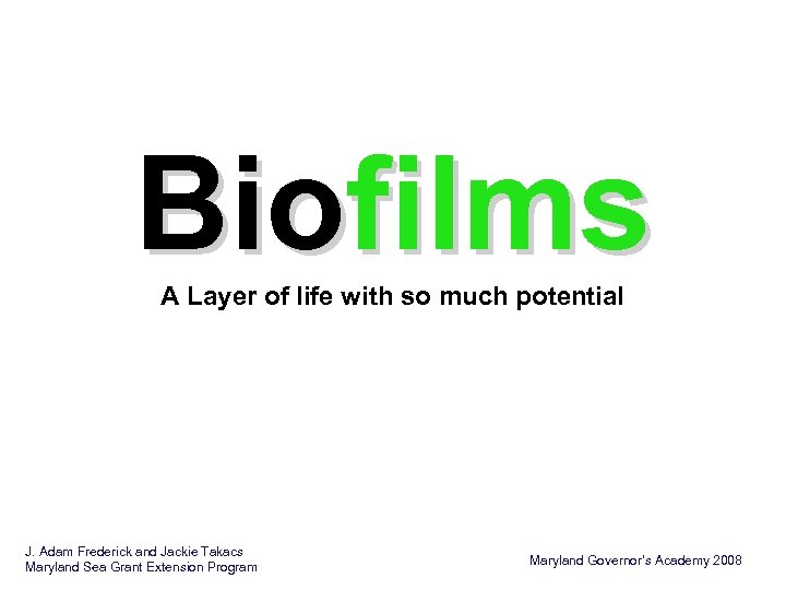 Biofilms A Layer of life with so much potential J. Adam Frederick and Jackie