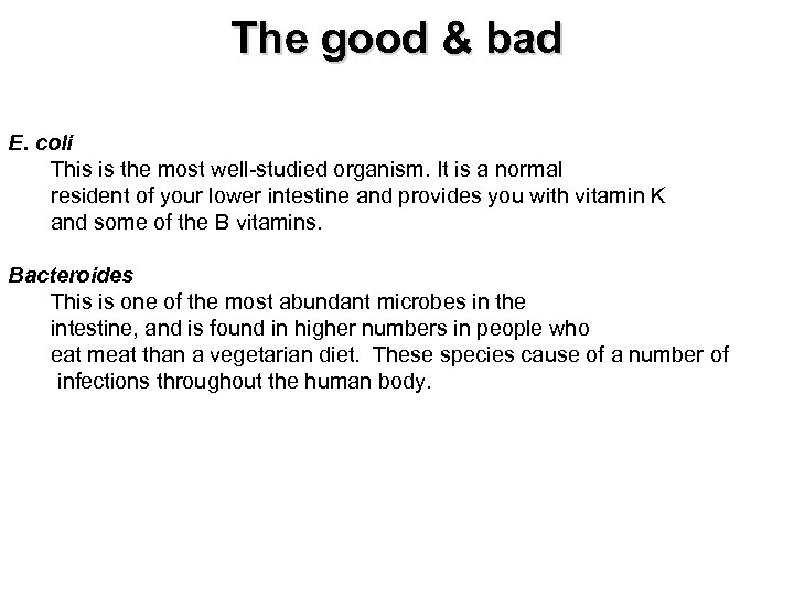 The good & bad E. coli This is the most well-studied organism. It is