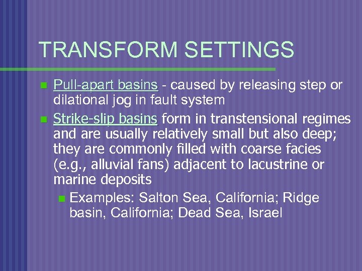 TRANSFORM SETTINGS n n Pull-apart basins - caused by releasing step or dilational jog