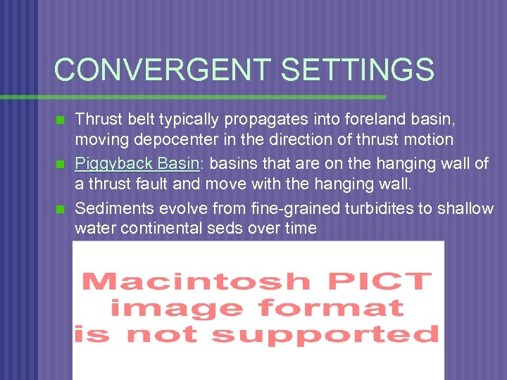CONVERGENT SETTINGS n n n Thrust belt typically propagates into foreland basin, moving depocenter