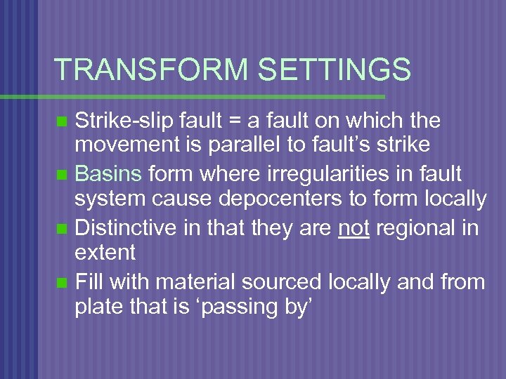 TRANSFORM SETTINGS Strike-slip fault = a fault on which the movement is parallel to