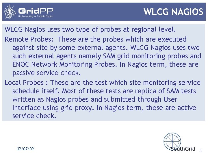 WLCG NAGIOS WLCG Nagios uses two type of probes at regional level. Remote Probes: