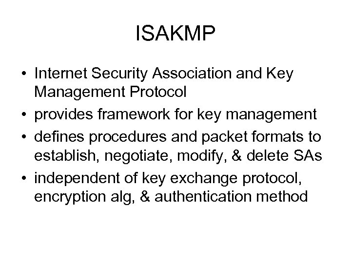 ISAKMP • Internet Security Association and Key Management Protocol • provides framework for key