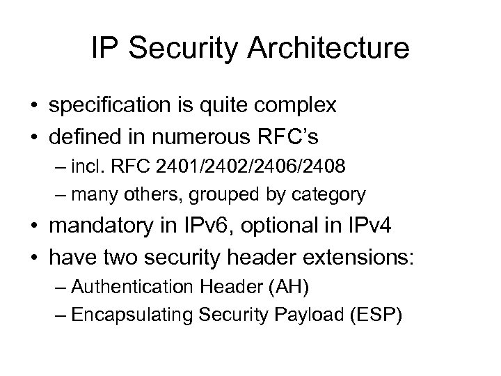 IP Security Architecture • specification is quite complex • defined in numerous RFC’s –
