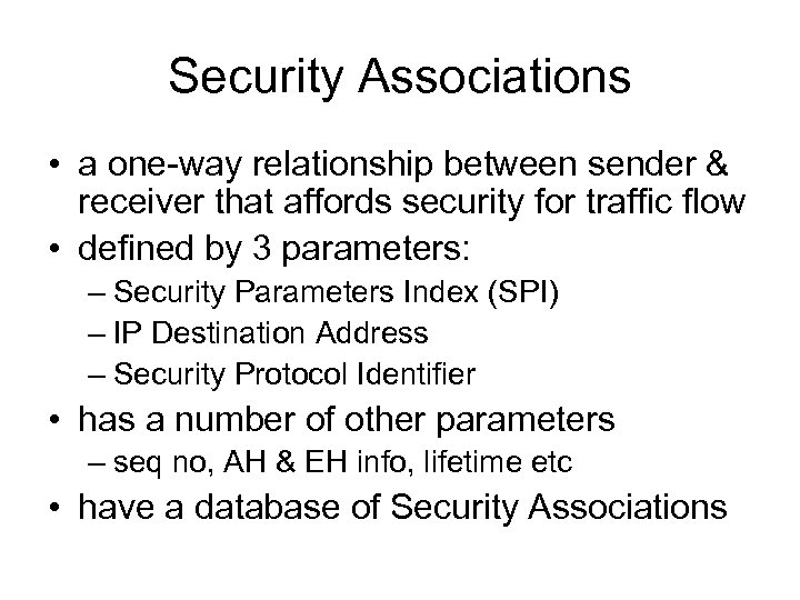 Security Associations • a one-way relationship between sender & receiver that affords security for