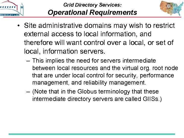 Grid Directory Services: Operational Requirements • Site administrative domains may wish to restrict external