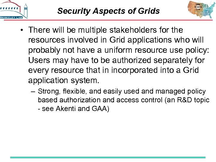 Security Aspects of Grids • There will be multiple stakeholders for the resources involved