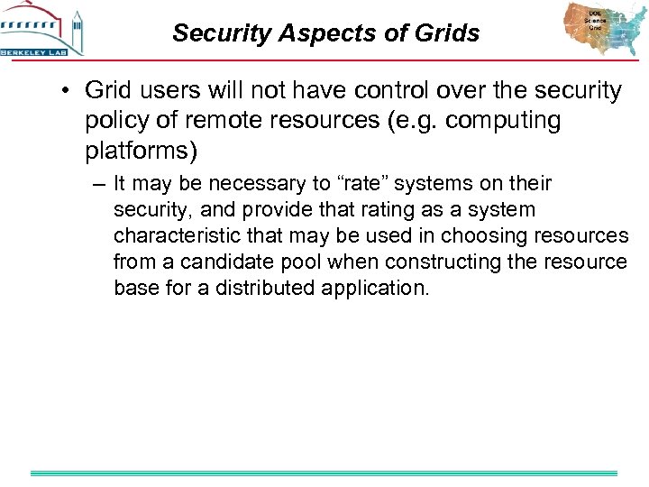 Security Aspects of Grids • Grid users will not have control over the security