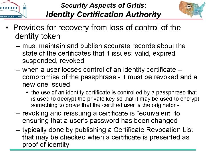 Security Aspects of Grids: Identity Certification Authority • Provides for recovery from loss of