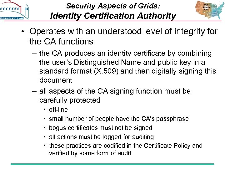 Security Aspects of Grids: Identity Certification Authority • Operates with an understood level of