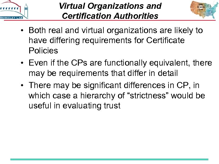 Virtual Organizations and Certification Authorities • Both real and virtual organizations are likely to