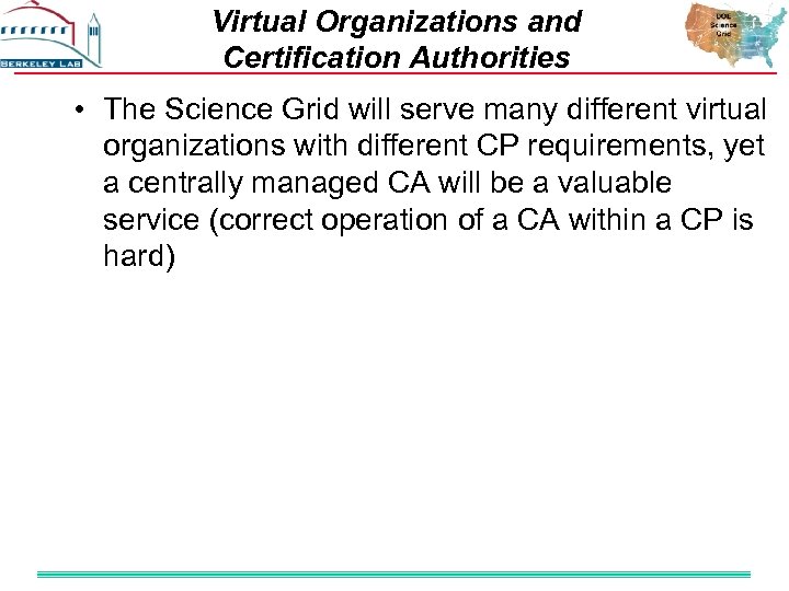 Virtual Organizations and Certification Authorities • The Science Grid will serve many different virtual