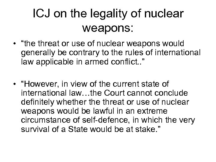 ICJ on the legality of nuclear weapons: • “the threat or use of nuclear
