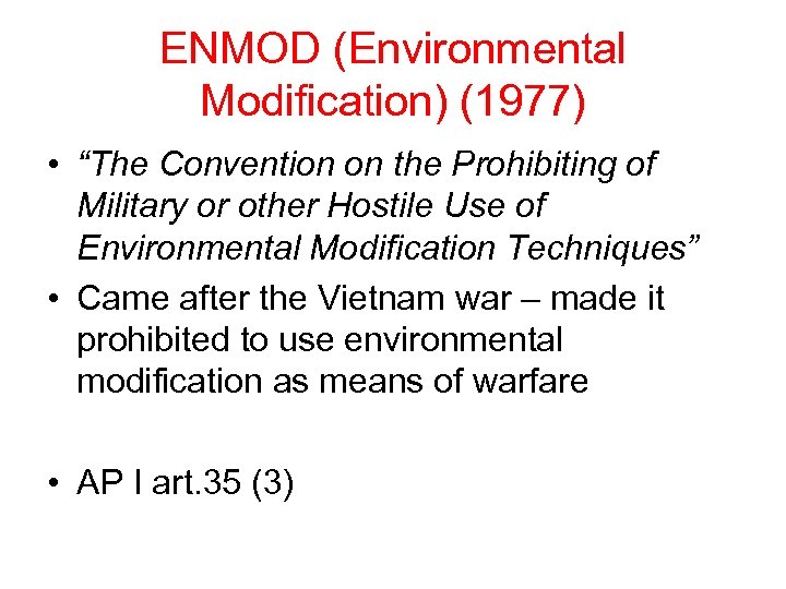 ENMOD (Environmental Modification) (1977) • “The Convention on the Prohibiting of Military or other