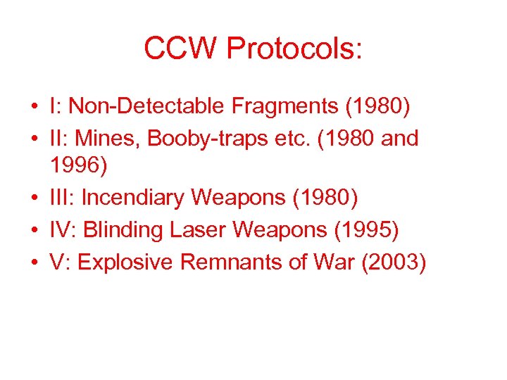 CCW Protocols: • I: Non-Detectable Fragments (1980) • II: Mines, Booby-traps etc. (1980 and