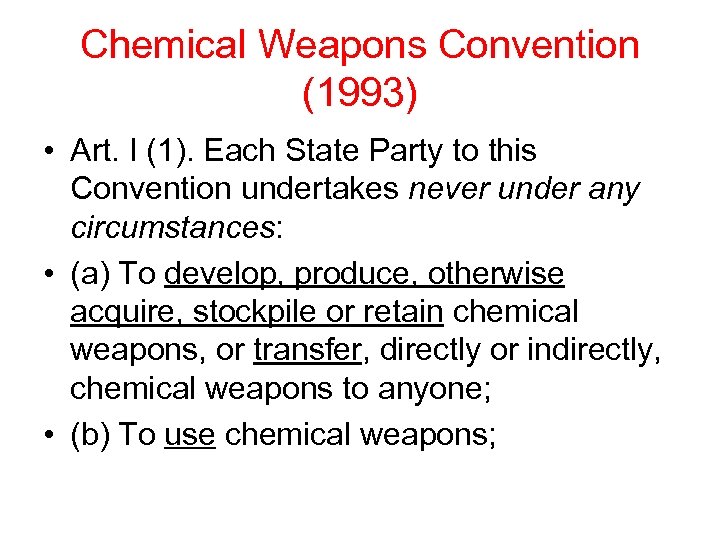 Chemical Weapons Convention (1993) • Art. I (1). Each State Party to this Convention