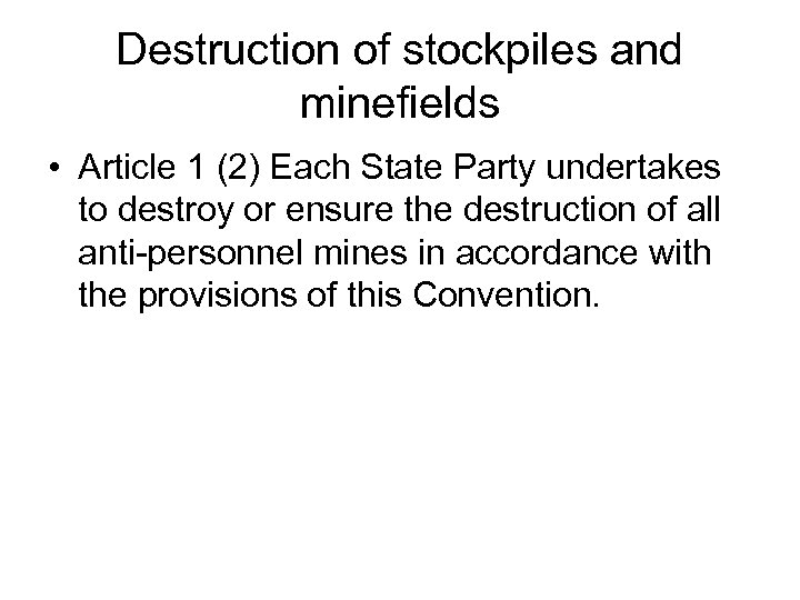 Destruction of stockpiles and minefields • Article 1 (2) Each State Party undertakes to