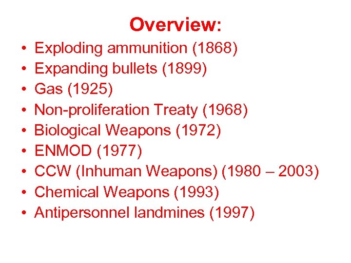 Overview: • • • Exploding ammunition (1868) Expanding bullets (1899) Gas (1925) Non-proliferation Treaty