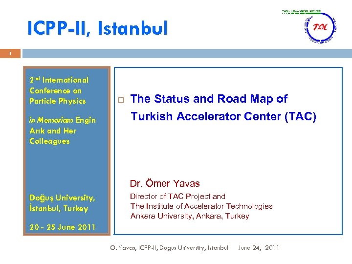 ICPP-II, Istanbul 1 2 nd International Conference on Particle Physics in Memoriam Engin Arık