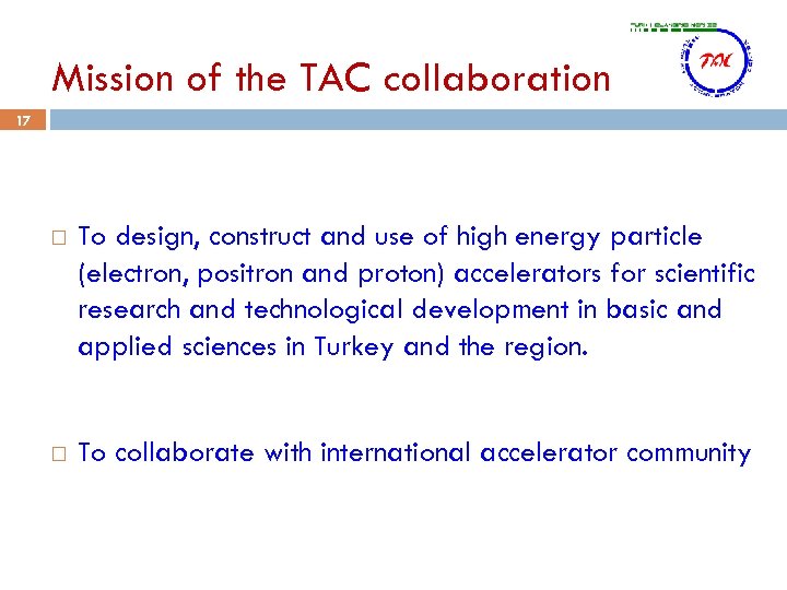 Mission of the TAC collaboration 17 To design, construct and use of high energy