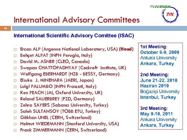International Advisory Committees 24 International Scientific Advisory Comittee (ISAC) Ercan ALP (Argonne National Laboratory,