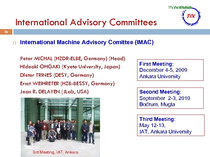 International Advisory Committees 26 International Machine Advisory Comittee (IMAC) Peter MICHAL (HZDR-ELBE, Germany) (Head)