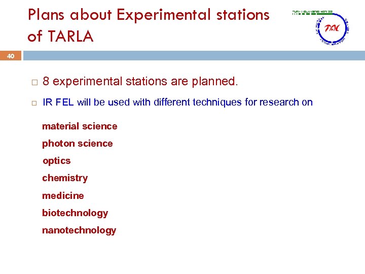 Plans about Experimental stations of TARLA 40 8 experimental stations are planned. IR FEL