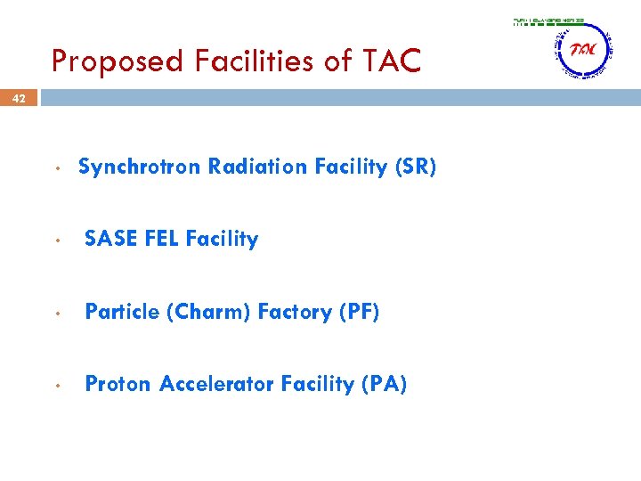 Proposed Facilities of TAC 42 • Synchrotron Radiation Facility (SR) • SASE FEL Facility