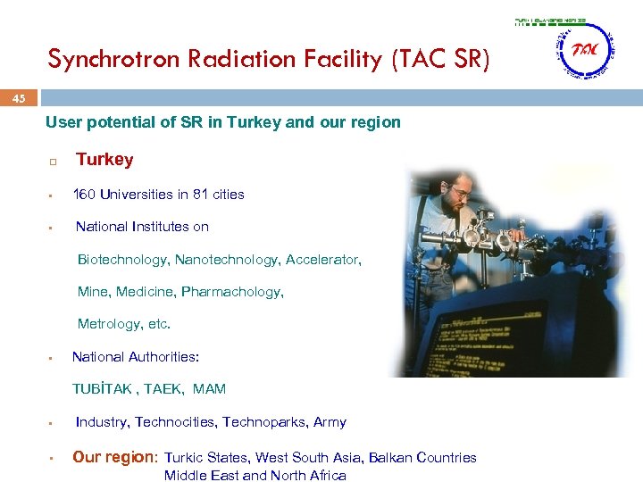 Synchrotron Radiation Facility (TAC SR) 45 User potential of SR in Turkey and our