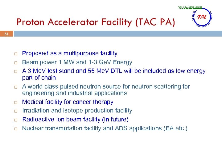 Proton Accelerator Facility (TAC PA) 51 Proposed as a multipurpose facility Beam power 1