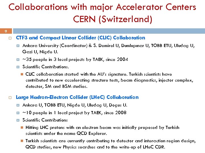 Collaborations with major Accelerator Centers CERN (Switzerland) 9 CTF 3 and Compact LInear Collider