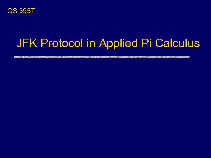 CS 395 T JFK Protocol in Applied Pi Calculus 