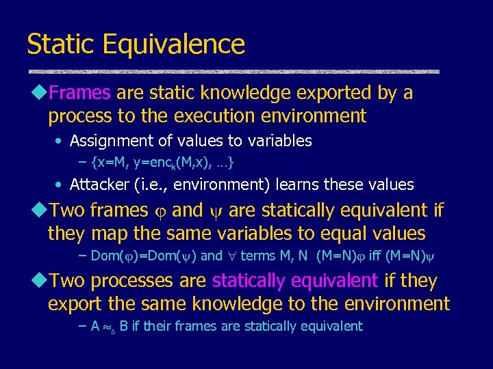 Static Equivalence u. Frames are static knowledge exported by a process to the execution