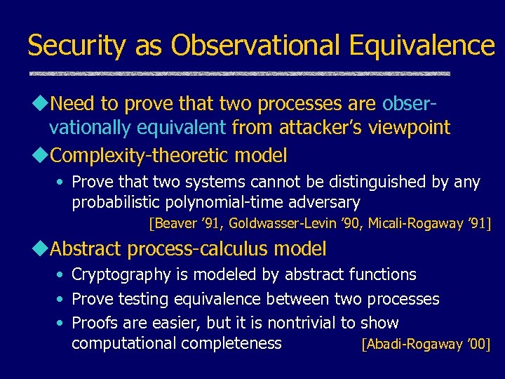 Security as Observational Equivalence u. Need to prove that two processes are observationally equivalent