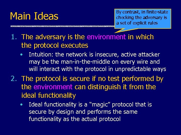 Main Ideas By contrast, in finite-state checking the adversary is a set of explicit
