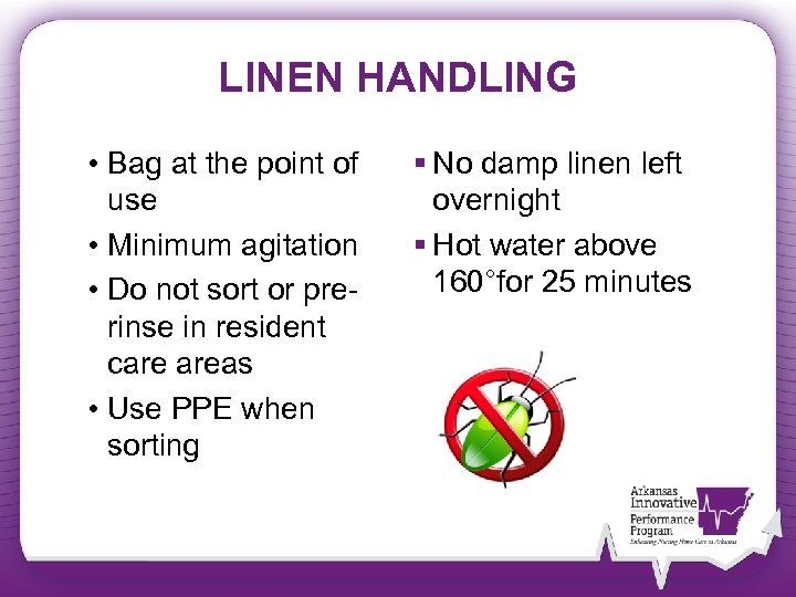 LINEN HANDLING • Bag at the point of use • Minimum agitation • Do