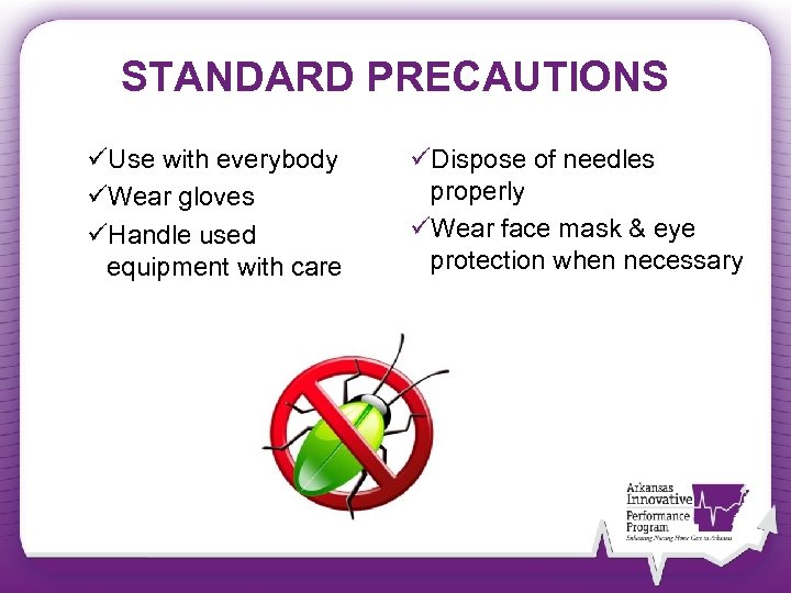 STANDARD PRECAUTIONS üUse with everybody üWear gloves üHandle used equipment with care üDispose of